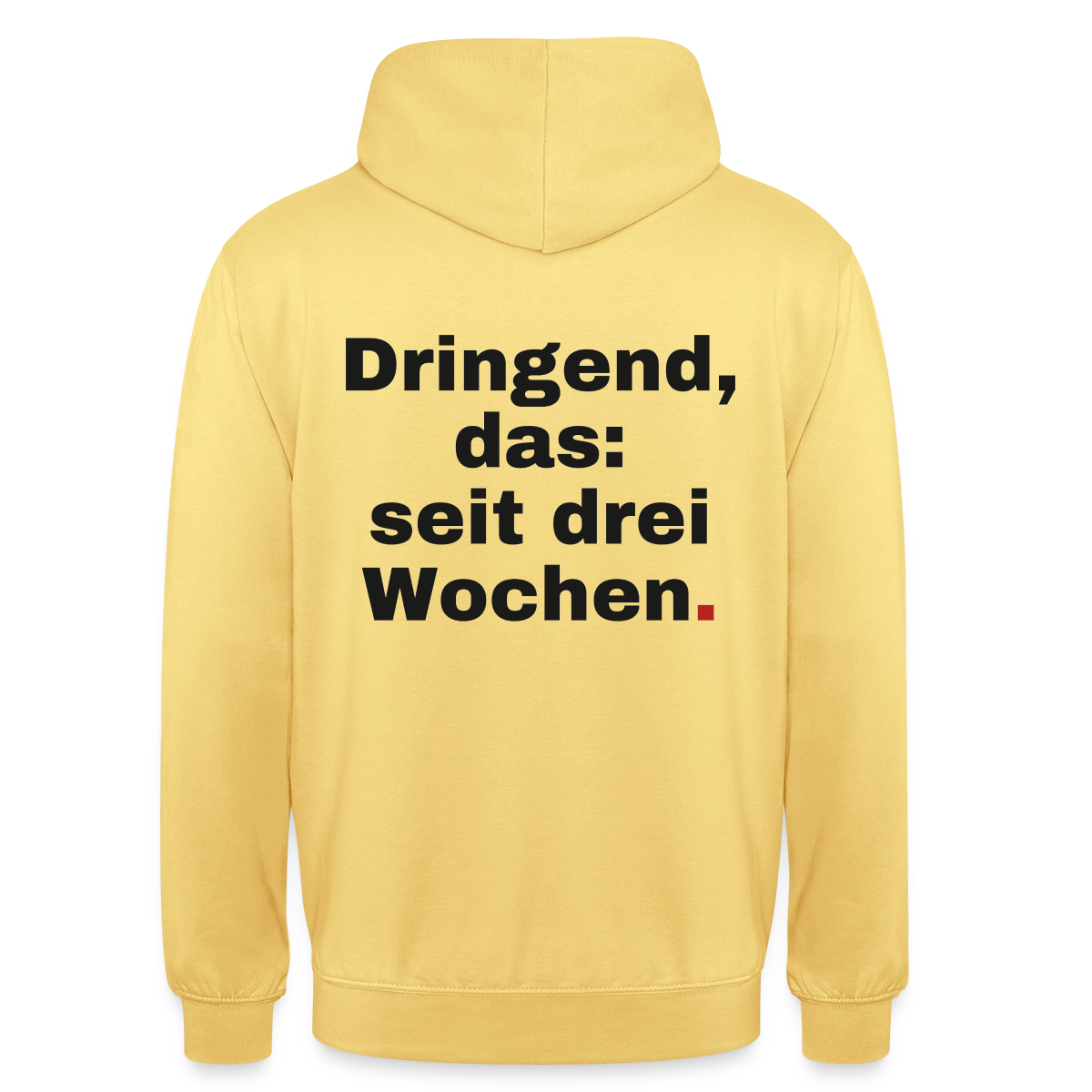 "Dringend, das: seit drei Wochen" Motiv-Hoodie unisex, Farbe Zitronengelb