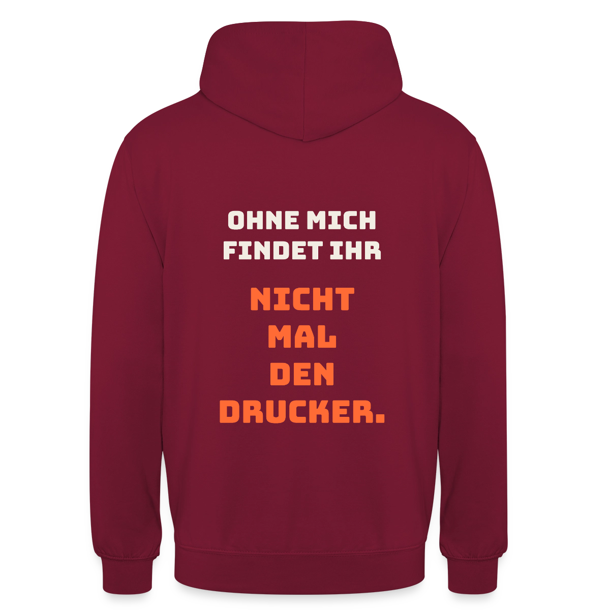 Ohne mich findet ihr nicht mal den Drucker. Motiv-Hoodie unisex, Farbe Bordeaux