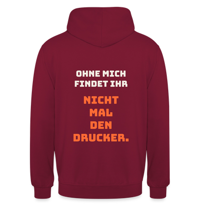 Ohne mich findet ihr nicht mal den Drucker. Motiv-Hoodie unisex, Farbe Bordeaux