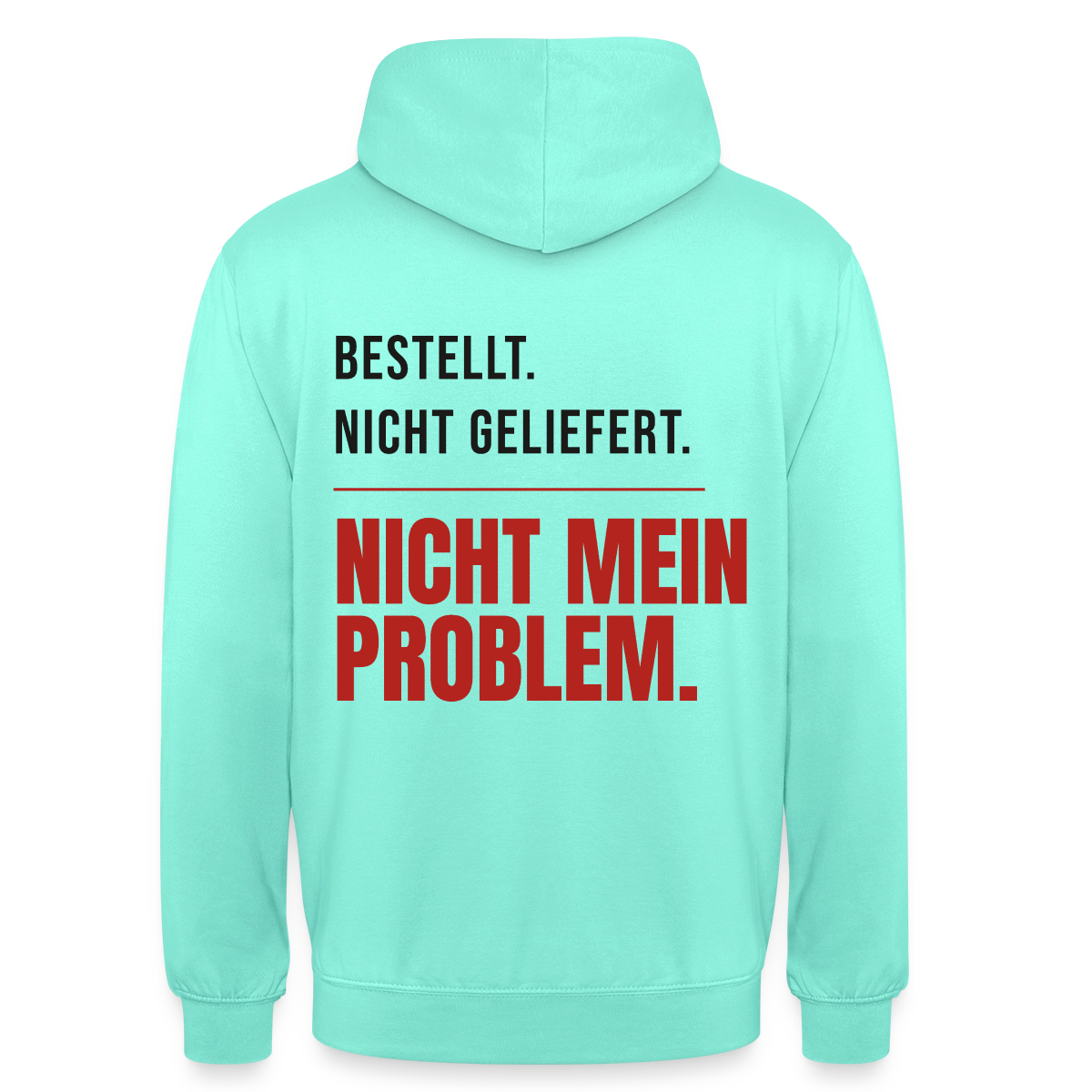 "Bestellt. Nicht geliefert. Nicht mein Problem." Motiv-Hoodie unisex, Farbe Mint