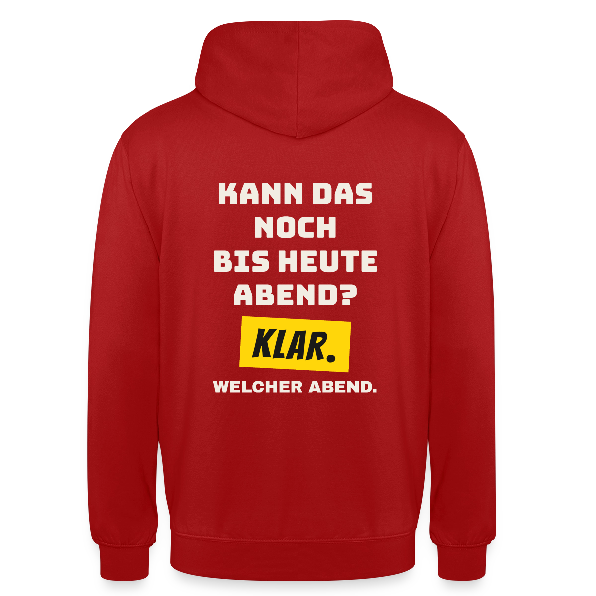 Kann das noch bis heute Abend? Klar. Welcher Abend. Motiv-Hoodie unisex, Farbe Rot