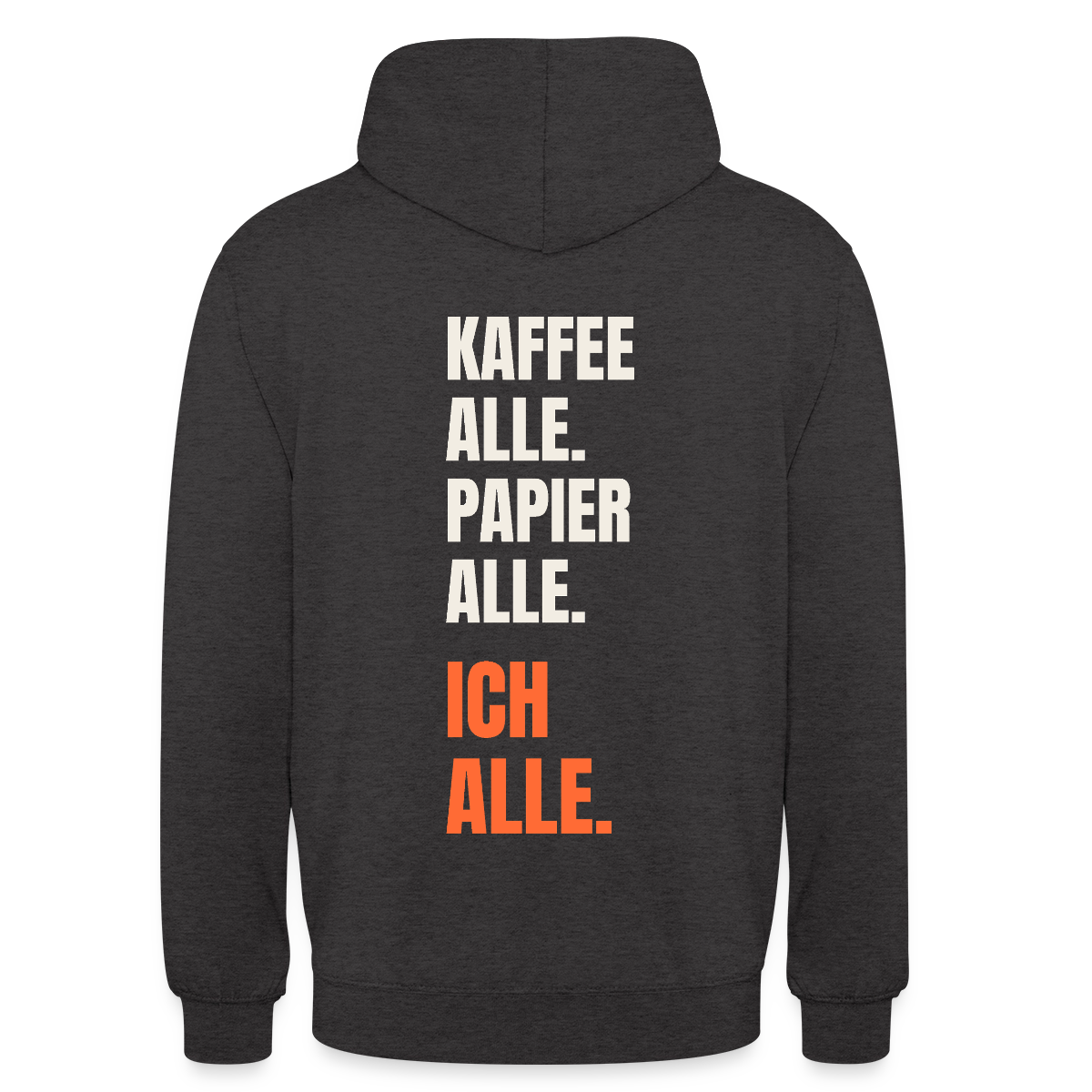 Kaffee alle. Papier alle. Ich alle. Motiv-Hoodie unisex, Farbe Anthrazit