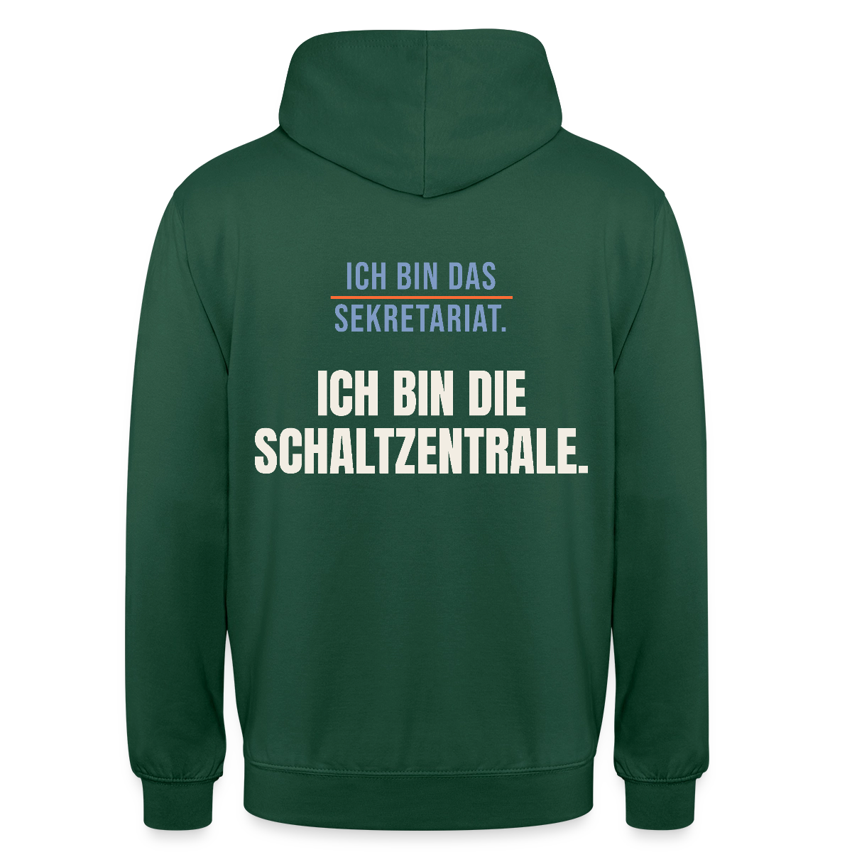 Ich bin das Sekretariat. Ich bin die Schaltzentrale. Motiv-Hoodie unisex, Farbe Flaschengrün