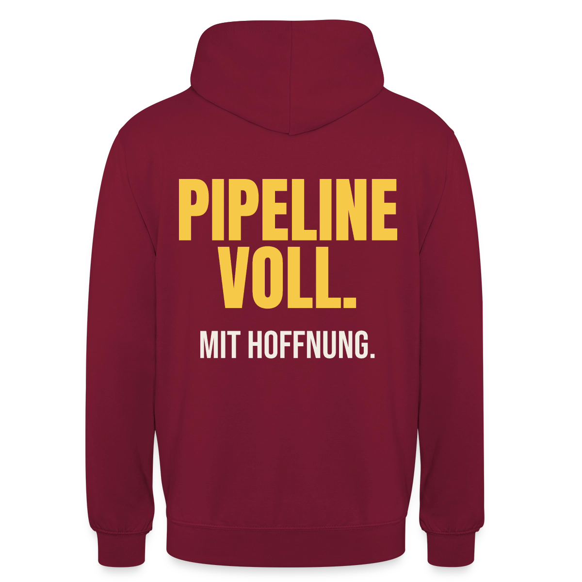 Pipeline voll. Mit Hoffnung. Motiv-Hoodie unisex, Farbe Bordeaux