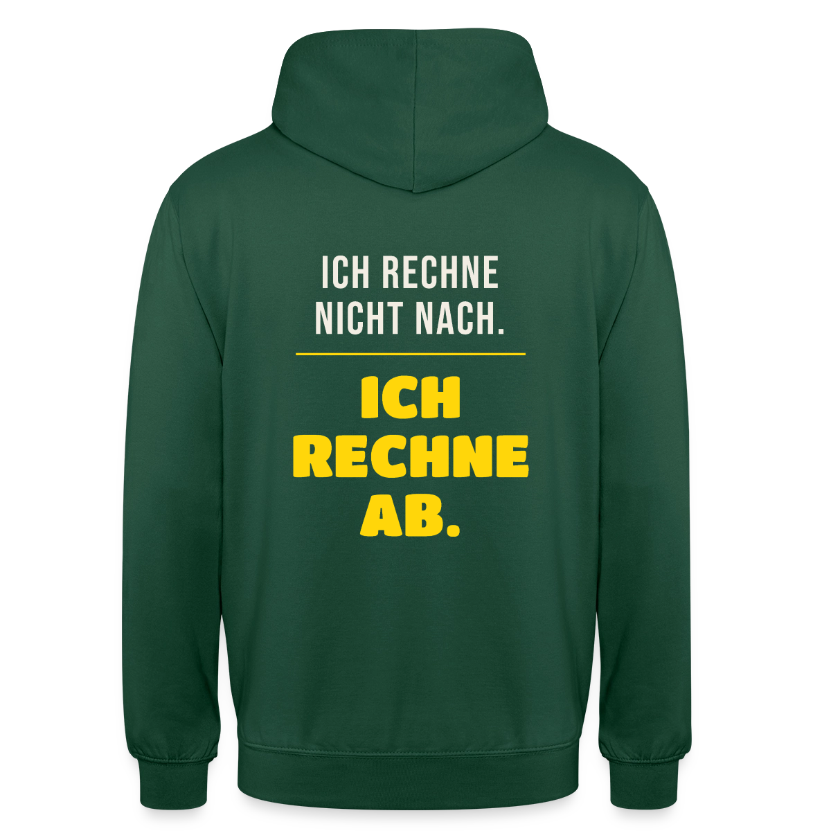 "Ich rechne nicht nach. Ich rechne ab." Motiv-Hoodie unisex, Farbe Flaschengrün