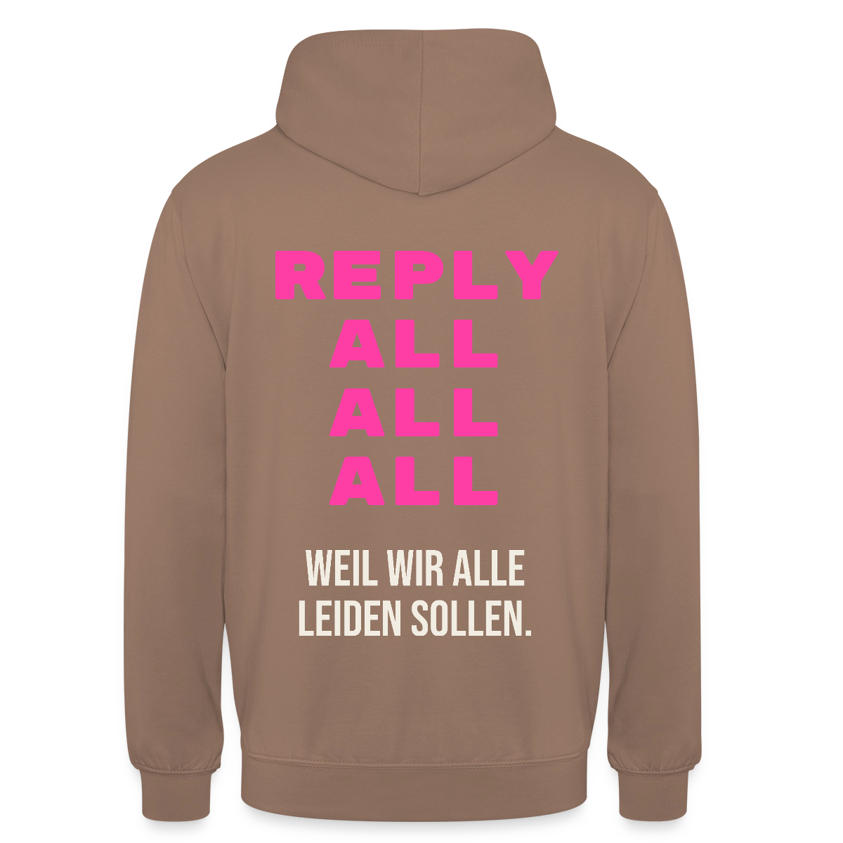 "Reply all, all, all. Weil wir alle leiden sollen." Motiv-Hoodie unisex, Farbe Mokka