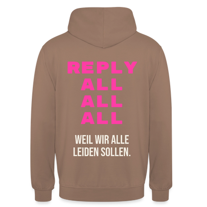 "Reply all, all, all. Weil wir alle leiden sollen." Motiv-Hoodie unisex, Farbe Mokka