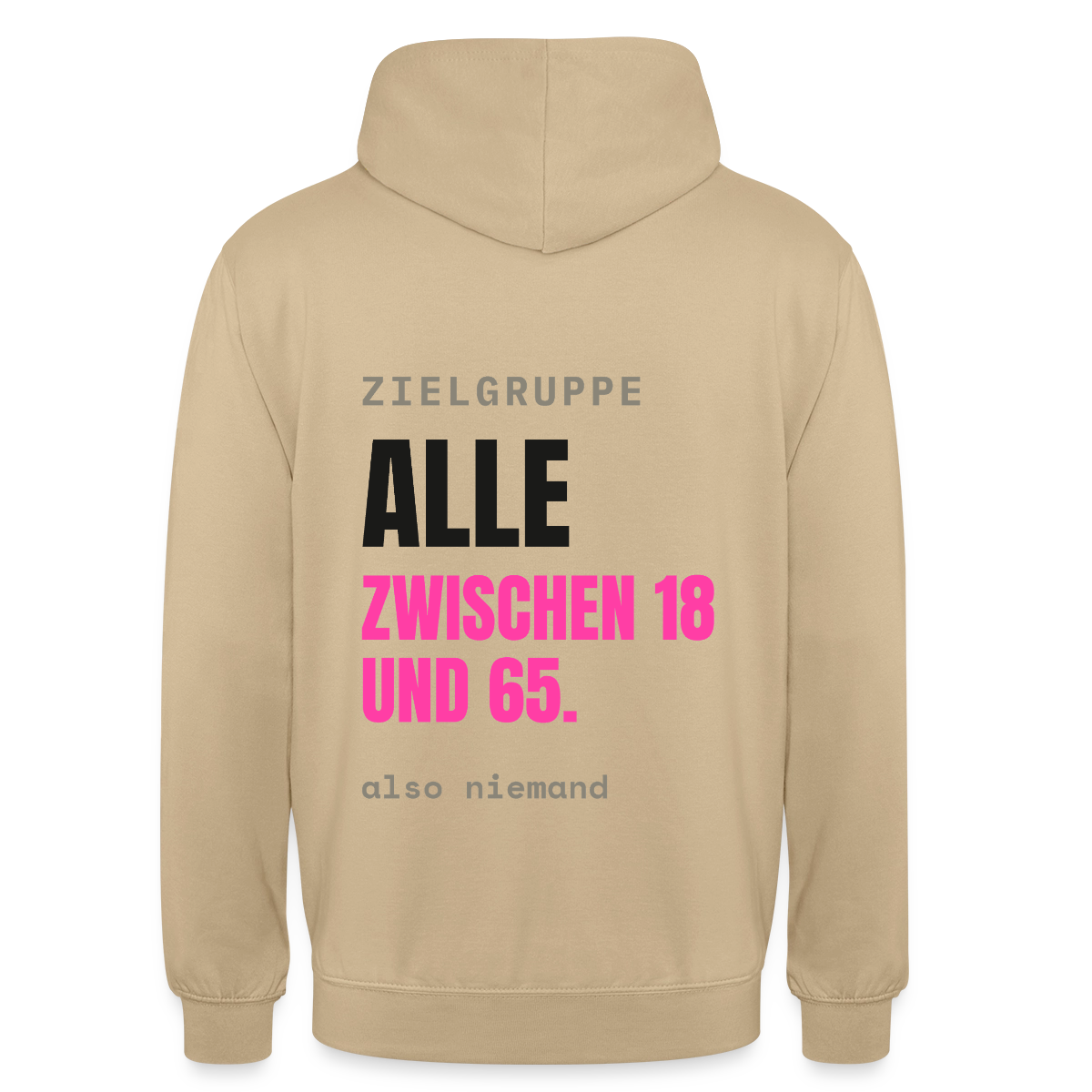 Zielgruppe: alle zwischen 18 und 65. Also niemand. Motiv-Hoodie unisex, Farbe Beige