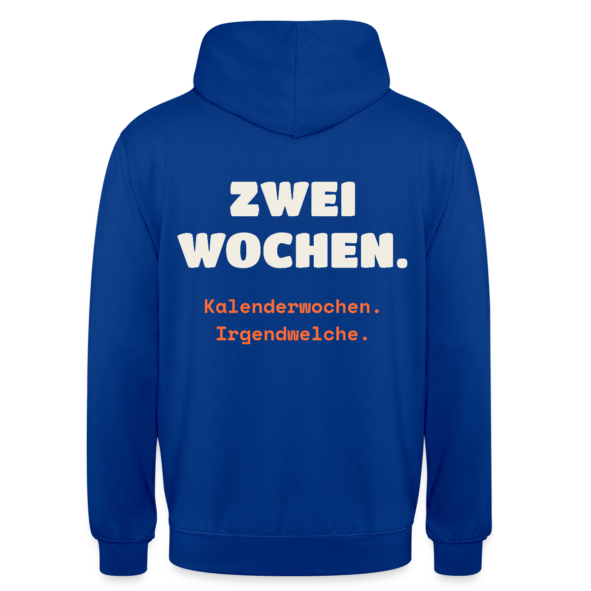 "Zwei Wochen. Kalenderwochen. Irgendwelche." Motiv-Hoodie unisex, Farbe Royalblau