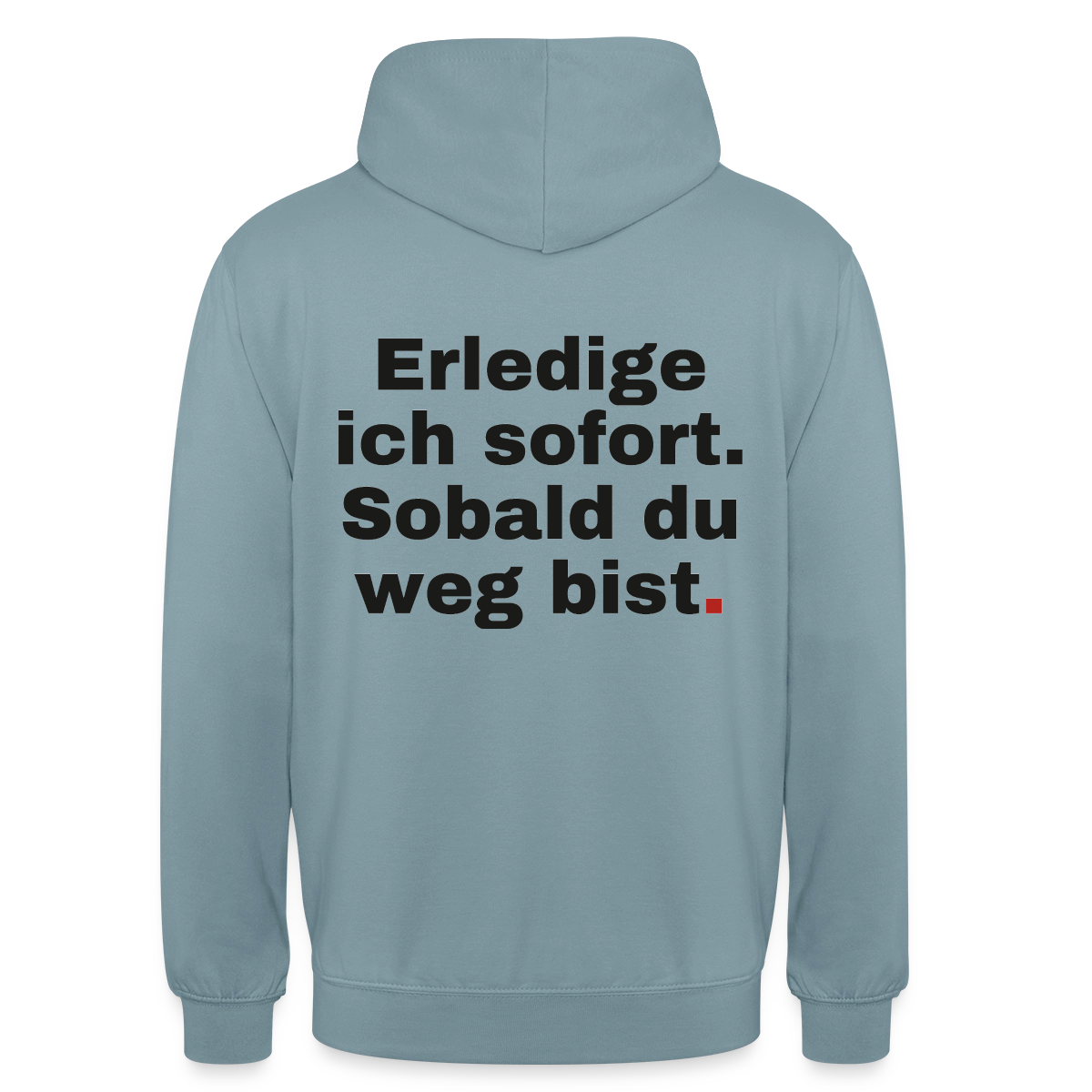 "Erledige ich sofort. Sobald du weg bist." Motiv-Hoodie unisex, Farbe Nebelblau