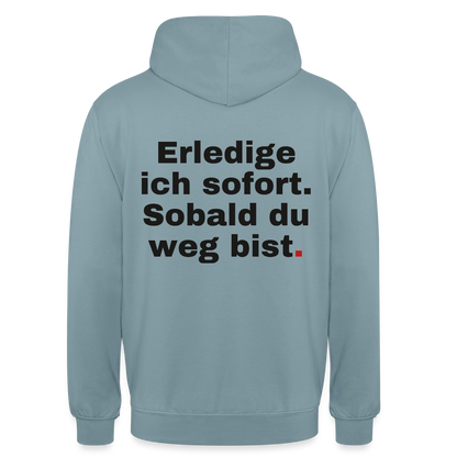 "Erledige ich sofort. Sobald du weg bist." Motiv-Hoodie unisex, Farbe Nebelblau
