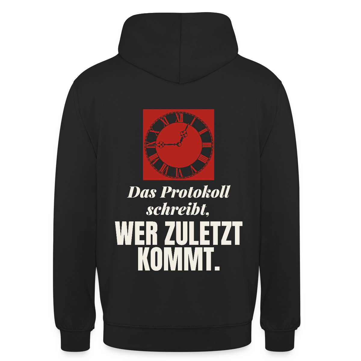 "Das Protokoll schreibt, wer zuletzt kommt." Motiv-Hoodie unisex, Farbe Schwarz