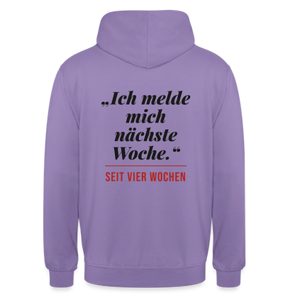 Ich melde mich nächste Woche. Seit vier Wochen. Motiv-Hoodie unisex, Farbe Lavendel