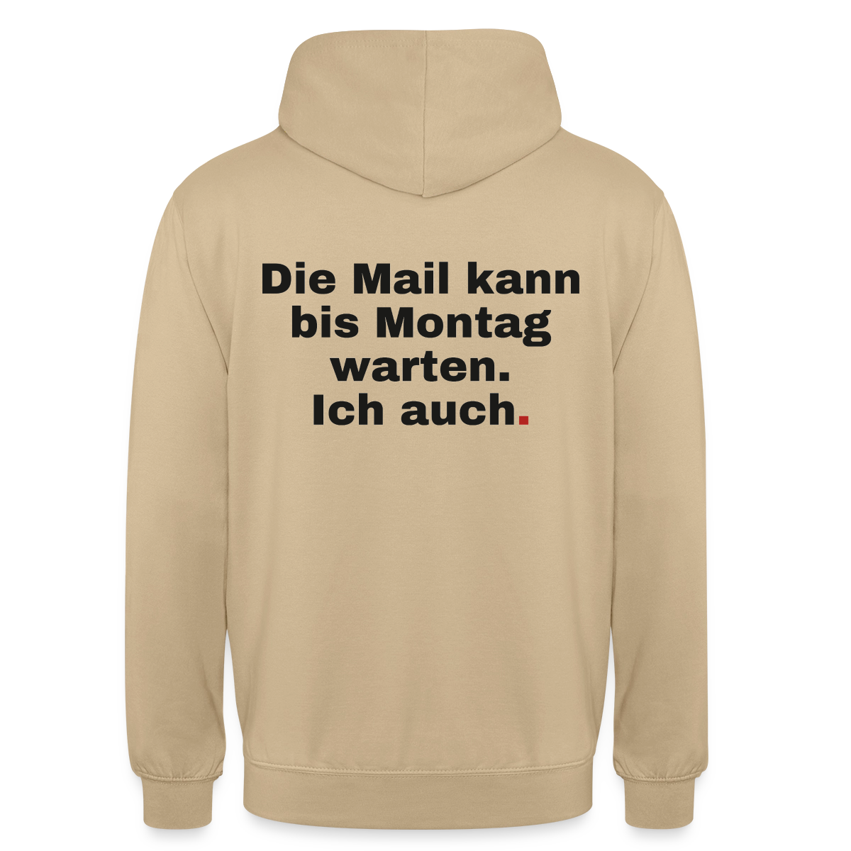 "Die Mail kann bis Montag warten. Ich auch." Motiv-Hoodie unisex, Farbe Beige
