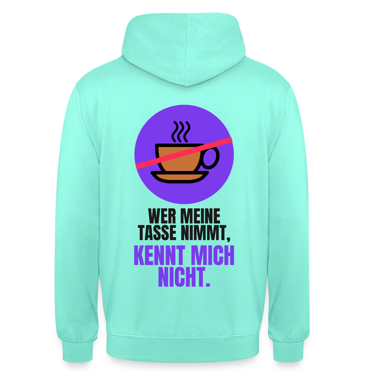 "Wer meine Tasse nimmt, kennt mich nicht." Motiv-Hoodie unisex, Farbe Mint