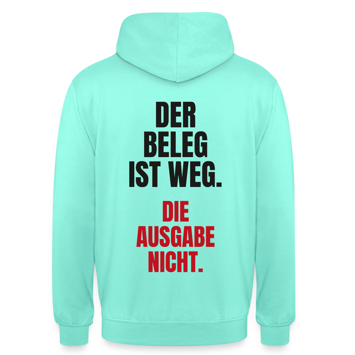 "Der Beleg ist weg. Die Ausgabe nicht." Motiv-Hoodie unisex, Farbe Mint