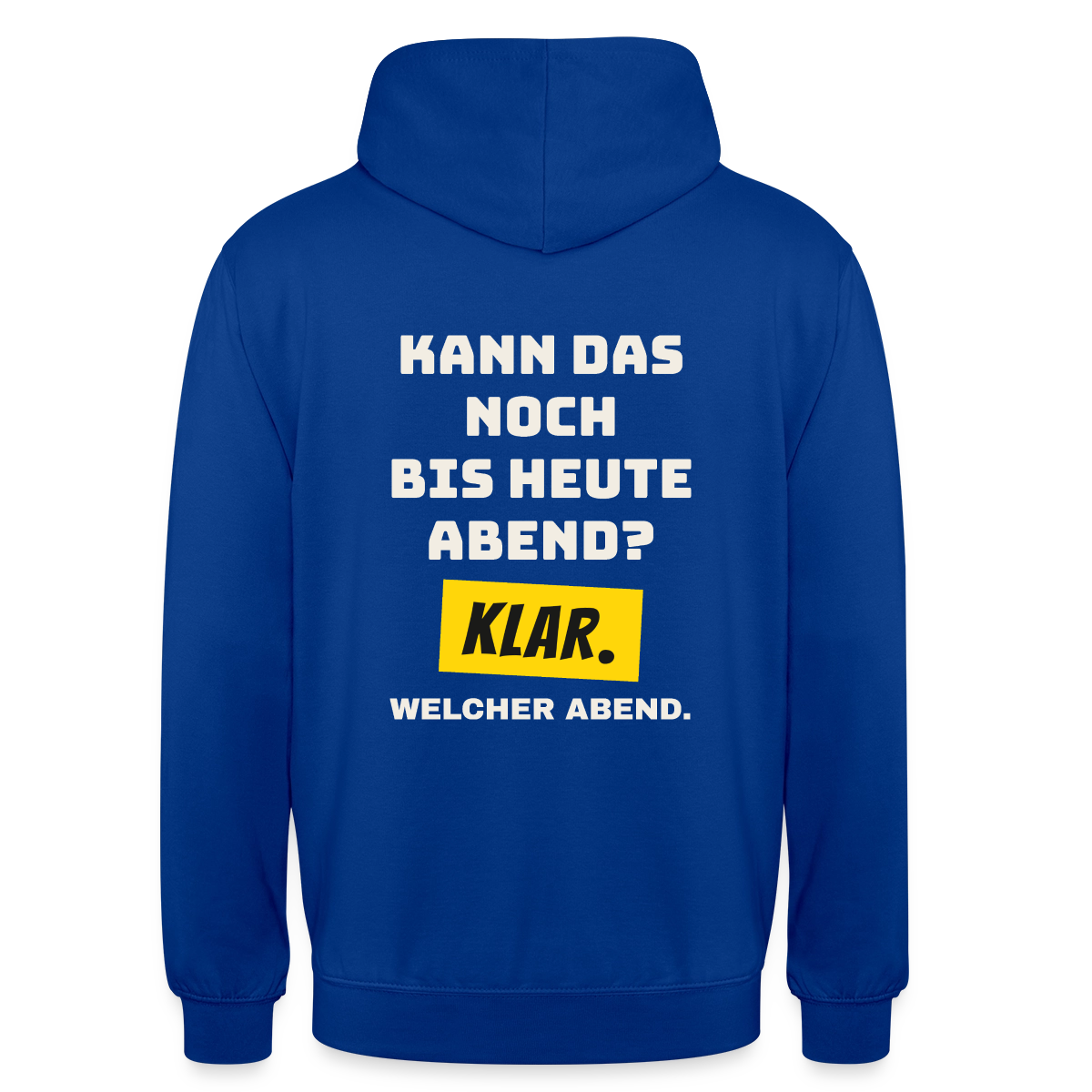 Kann das noch bis heute Abend? Klar. Welcher Abend. Motiv-Hoodie unisex, Farbe Royalblau