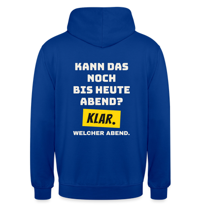 Kann das noch bis heute Abend? Klar. Welcher Abend. Motiv-Hoodie unisex, Farbe Royalblau