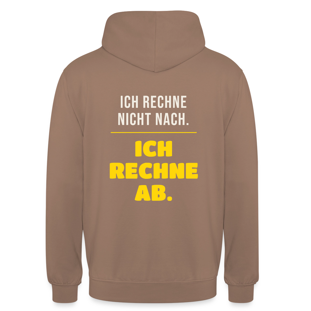 "Ich rechne nicht nach. Ich rechne ab." Motiv-Hoodie unisex, Farbe Mokka