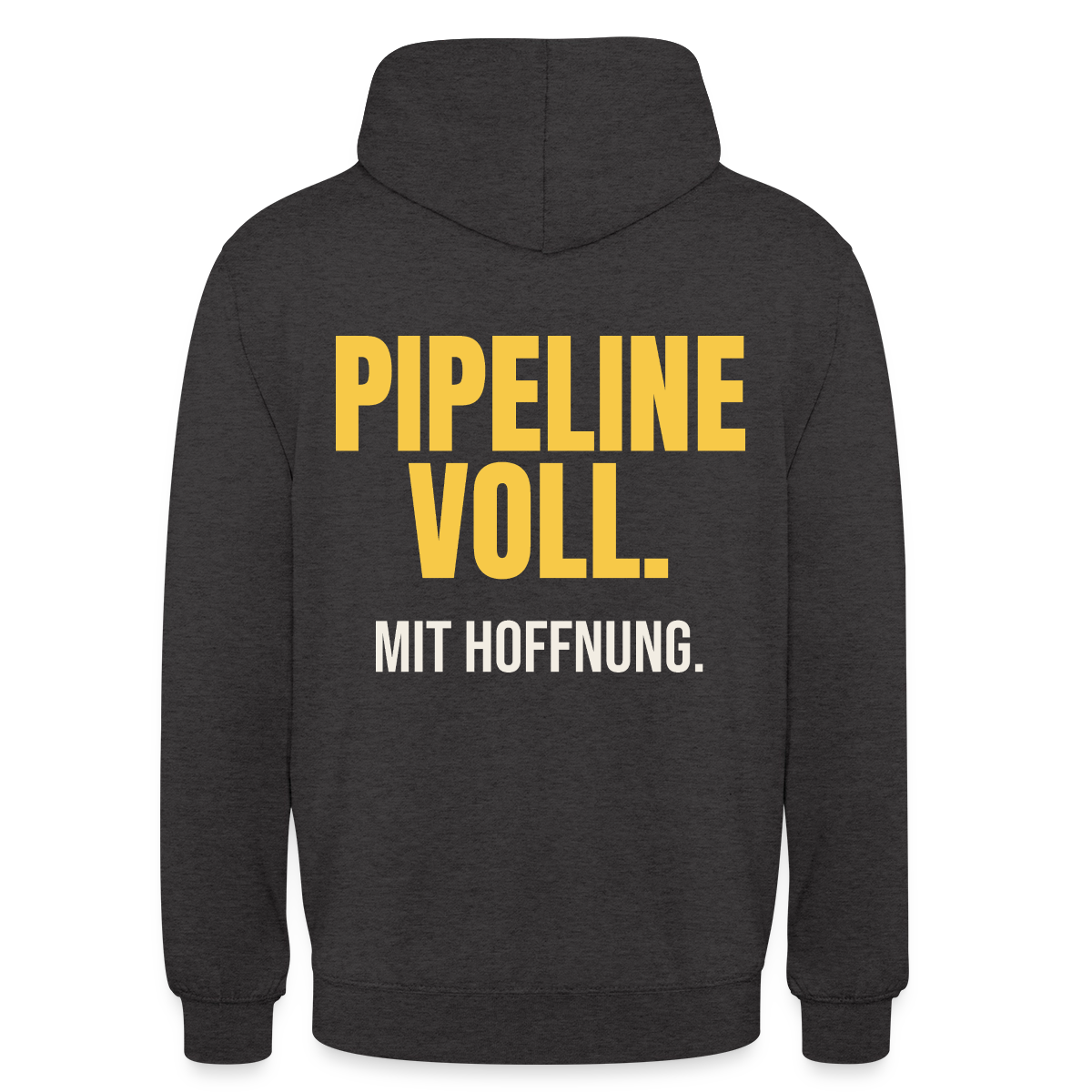 Pipeline voll. Mit Hoffnung. Motiv-Hoodie unisex, Farbe Anthrazit