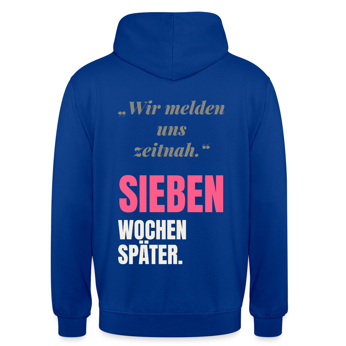 Wir melden uns zeitnah. Sieben Wochen später. Motiv-Hoodie unisex, Farbe Royalblau