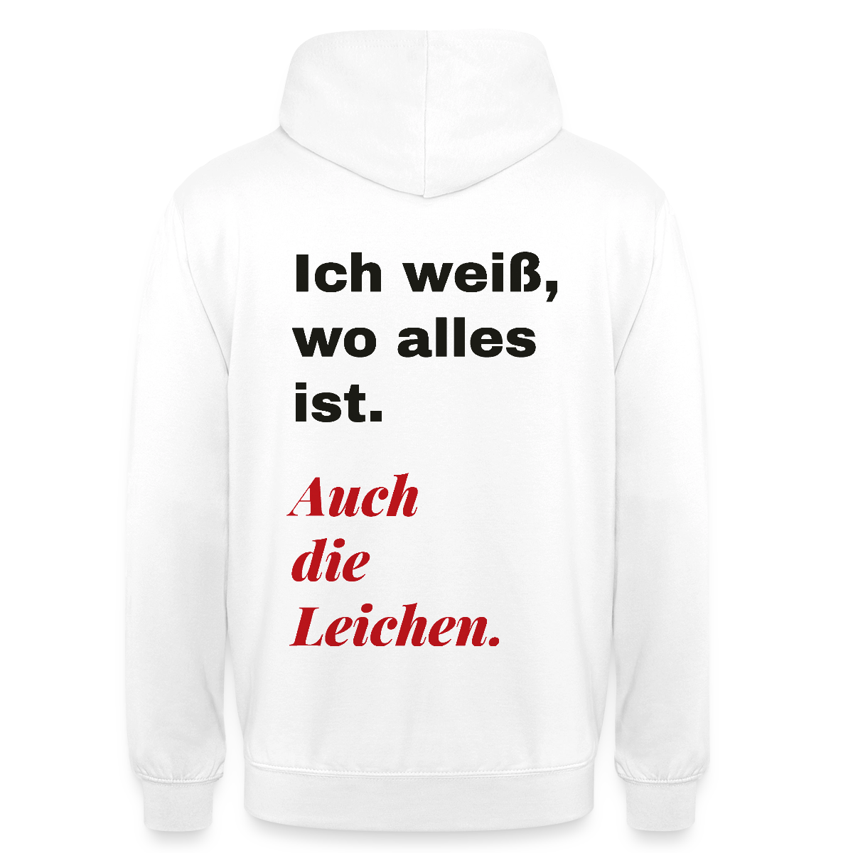 Ich weiß, wo alles ist. Auch die Leichen. Motiv-Hoodie unisex, Farbe Weiß
