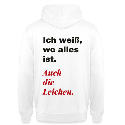 Ich weiß, wo alles ist. Auch die Leichen. Motiv-Hoodie unisex, Farbe Weiß