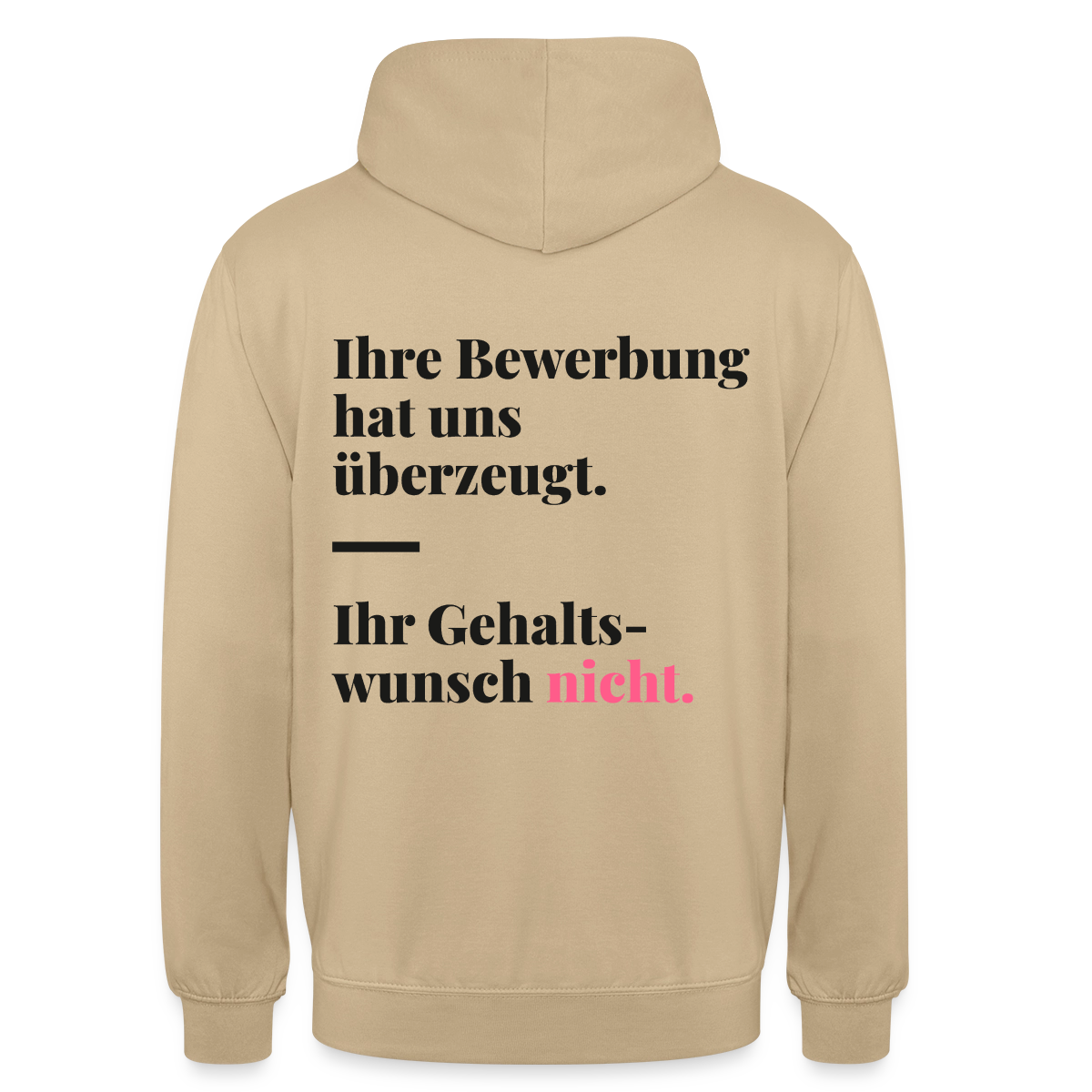Ihre Bewerbung hat uns überzeugt. Ihr Gehaltswunsch nicht. Motiv-Hoodie unisex, Farbe Beige