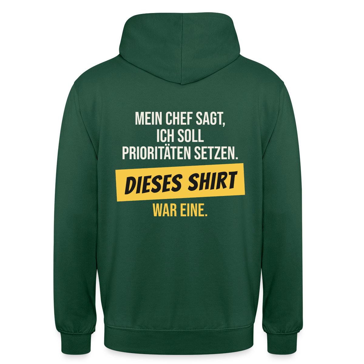 "Ich soll Prioritäten setzen. Dieses Shirt war eine." Motiv-Hoodie unisex, Farbe Flaschengrün