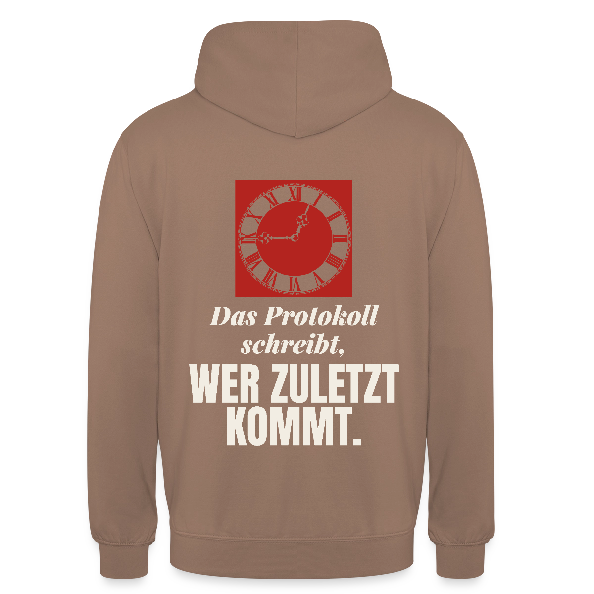 "Das Protokoll schreibt, wer zuletzt kommt." Motiv-Hoodie unisex, Farbe Mokka