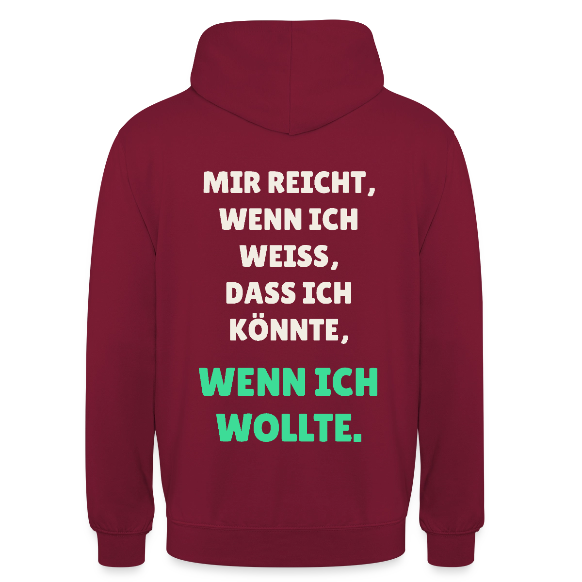 "Mir reicht, wenn ich weiß, dass ich könnte, wenn ich wollte." Motiv-Hoodie unisex, Farbe Bordeaux