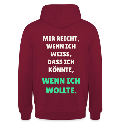 "Mir reicht, wenn ich weiß, dass ich könnte, wenn ich wollte." Motiv-Hoodie unisex, Farbe Bordeaux