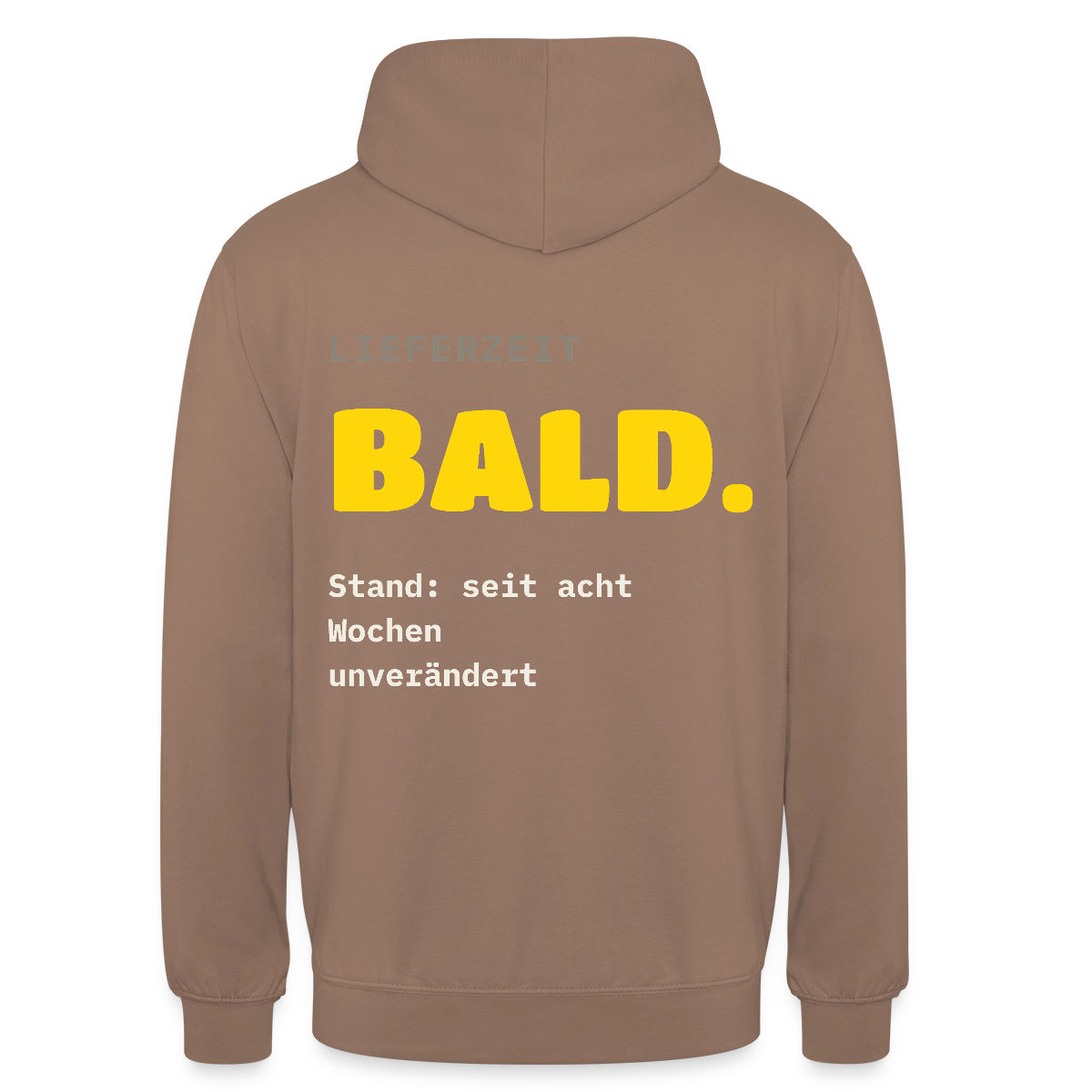 "Lieferzeit: bald. Stand: seit acht Wochen unverändert." Motiv-Hoodie unisex, Farbe Mokka
