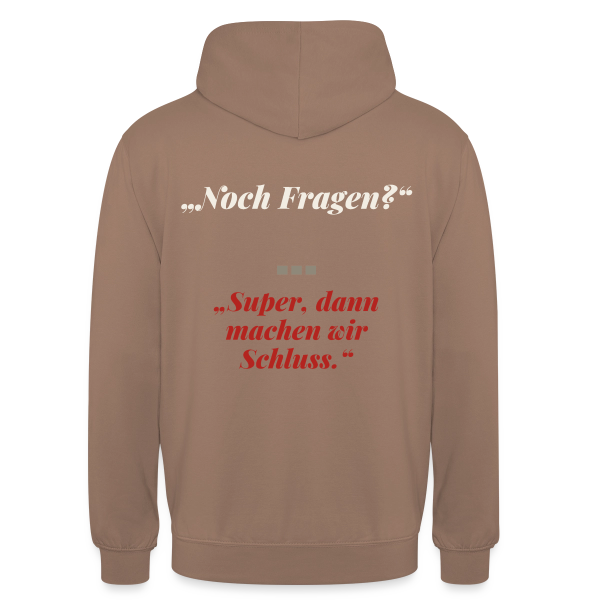 "Noch Fragen? Super, dann machen wir Schluss." Motiv-Hoodie unisex, Farbe Mokka