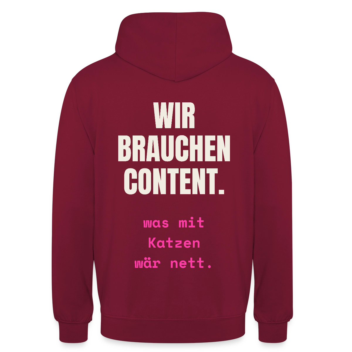 Wir brauchen Content. Was mit Katzen wär nett. Motiv-Hoodie unisex, Farbe Bordeaux