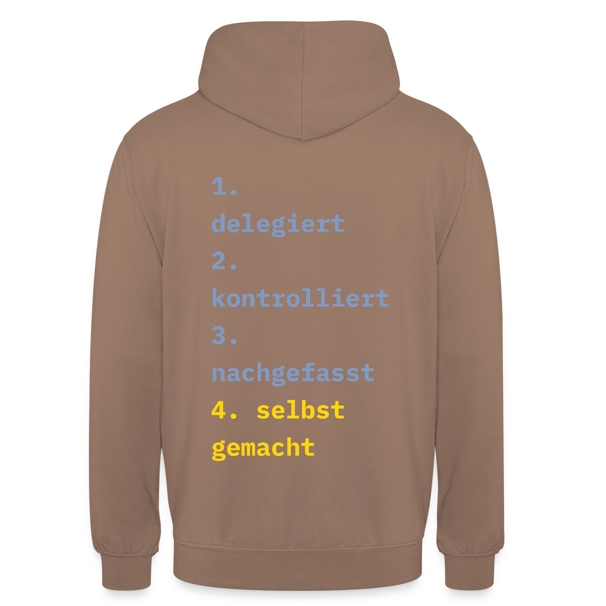 Delegiert. Kontrolliert. Nachgefasst. Selbst gemacht. Motiv-Hoodie unisex, Farbe Mokka