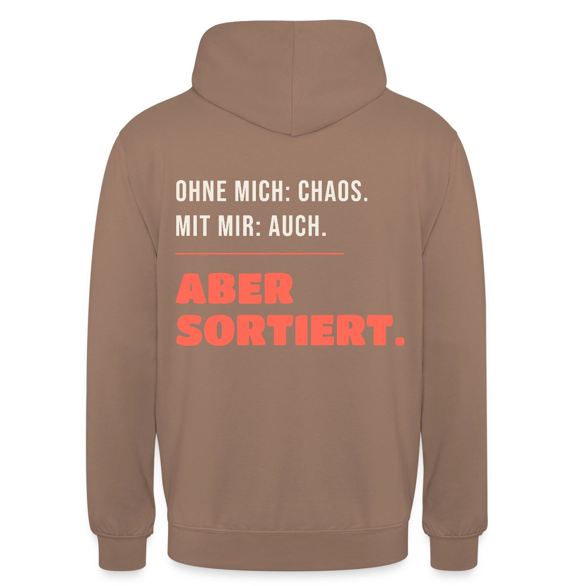 Ohne mich: Chaos. Mit mir: auch. Aber sortiert. Motiv-Hoodie unisex, Farbe Mokka