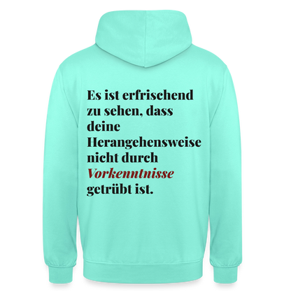 "Es ist erfrischend zu sehen, dass deine Herangehensweise nicht durch Vorkenntnisse getrübt ist." Motiv-Hoodie unisex, Farbe Mint