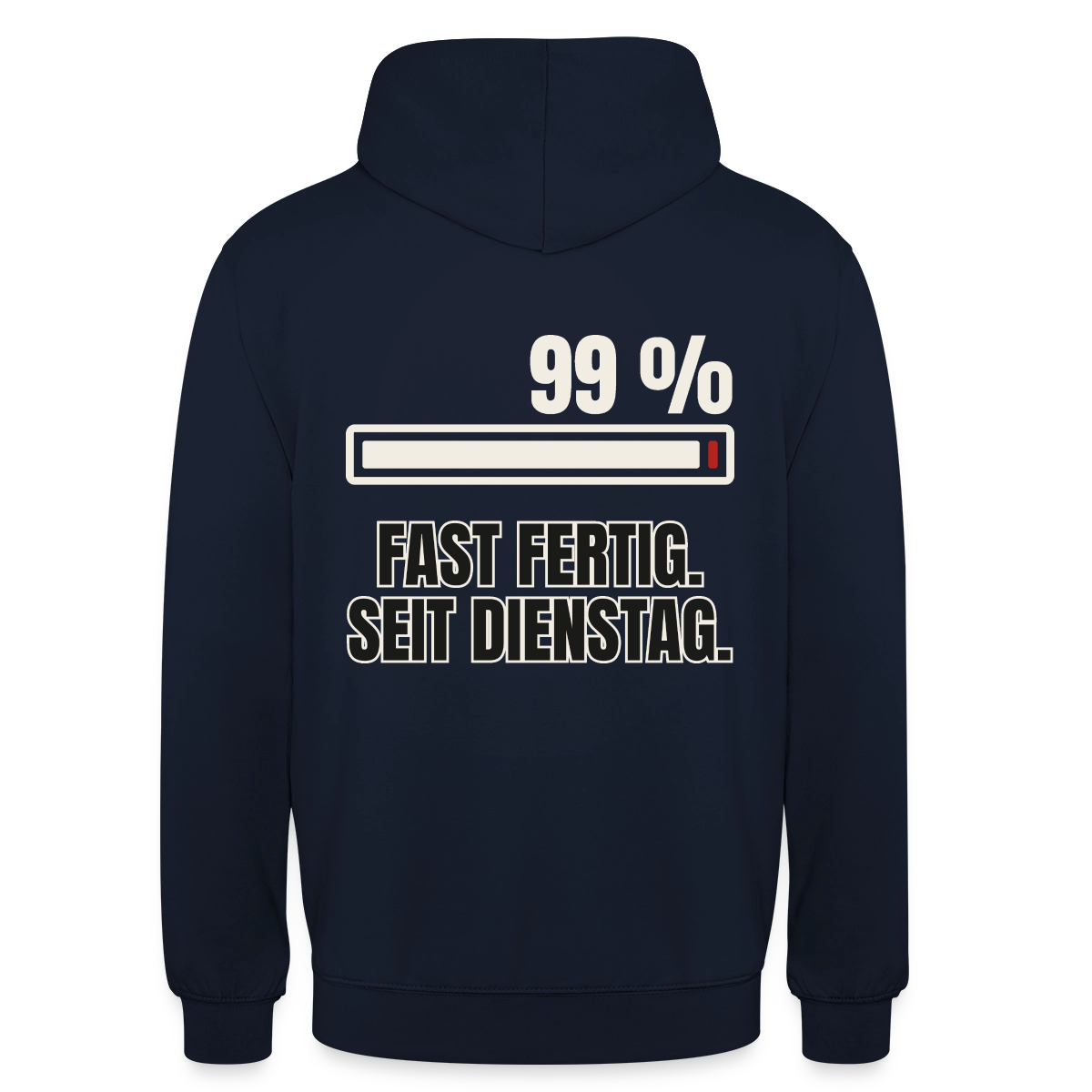 "99 % fast fertig. Seit Dienstag." Motiv-Hoodie unisex, Farbe Navy