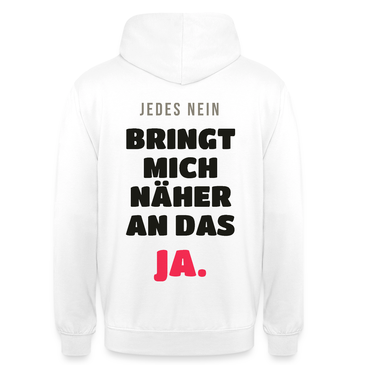 Jedes Nein bringt mich näher an das Ja. Motiv-Hoodie unisex, Farbe Weiß