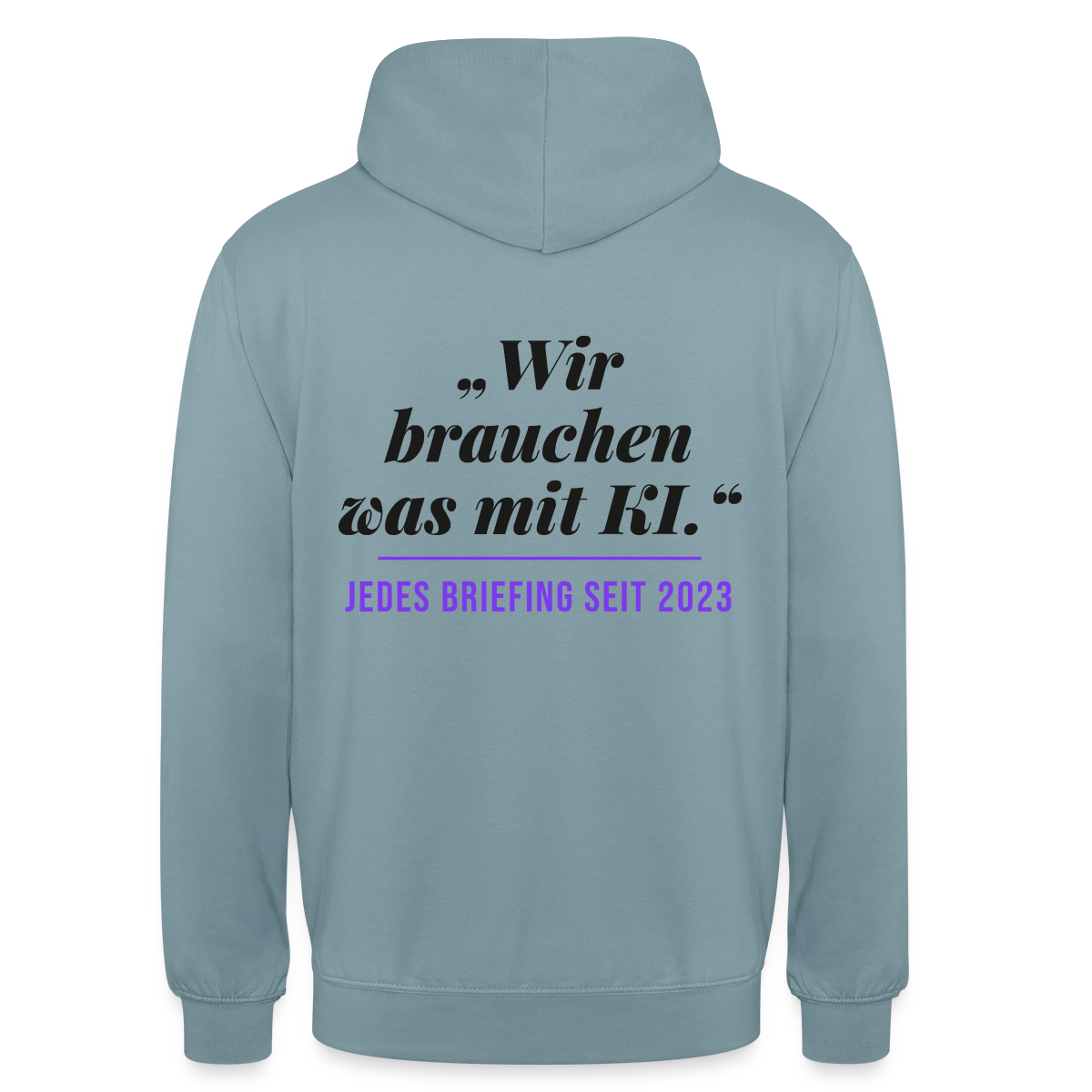 Wir brauchen was mit KI. Jedes Briefing seit 2023. Motiv-Hoodie unisex, Farbe Nebelblau