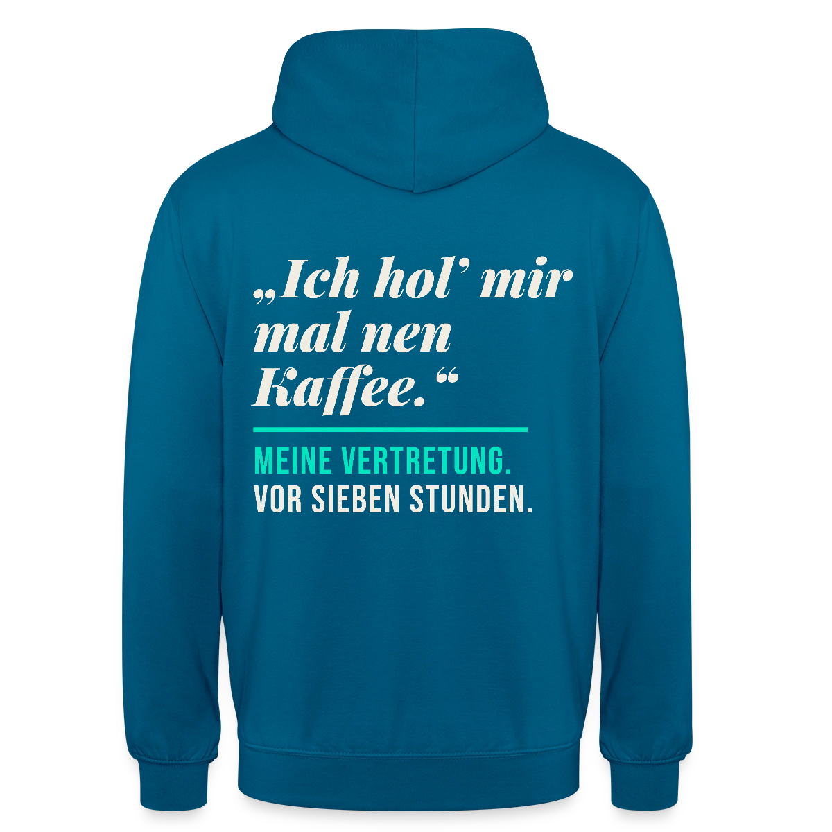 "Ich hol mir mal nen Kaffee. Meine Vertretung: vor sieben Stunden." Motiv-Hoodie unisex, Farbe Tiefseeblau