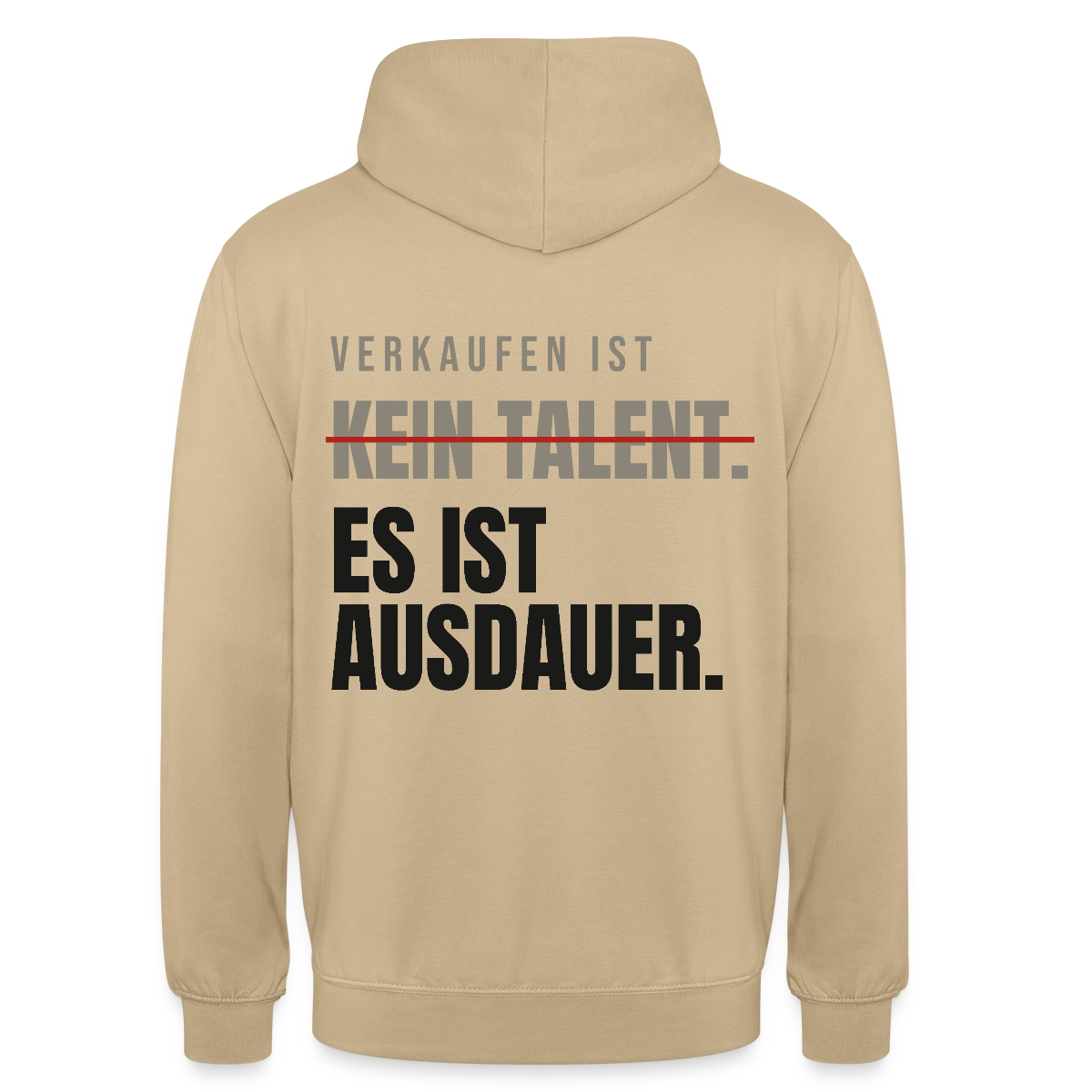 Verkaufen ist kein Talent. Es ist Ausdauer. Motiv-Hoodie unisex, Farbe Beige