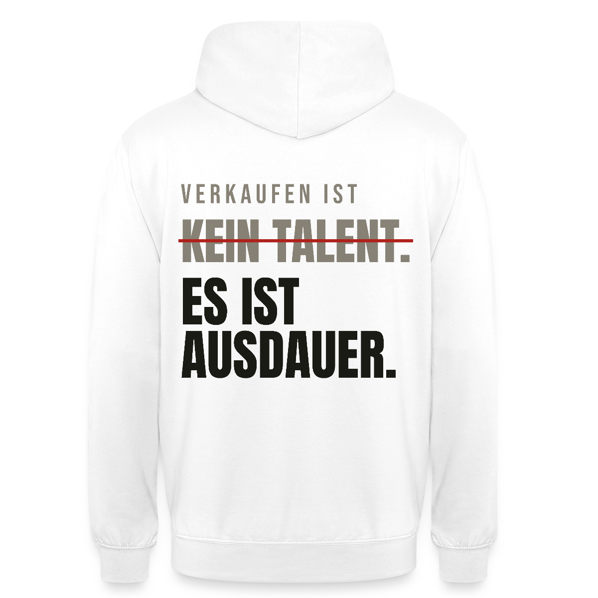 Verkaufen ist kein Talent. Es ist Ausdauer. Motiv-Hoodie unisex, Farbe Weiß