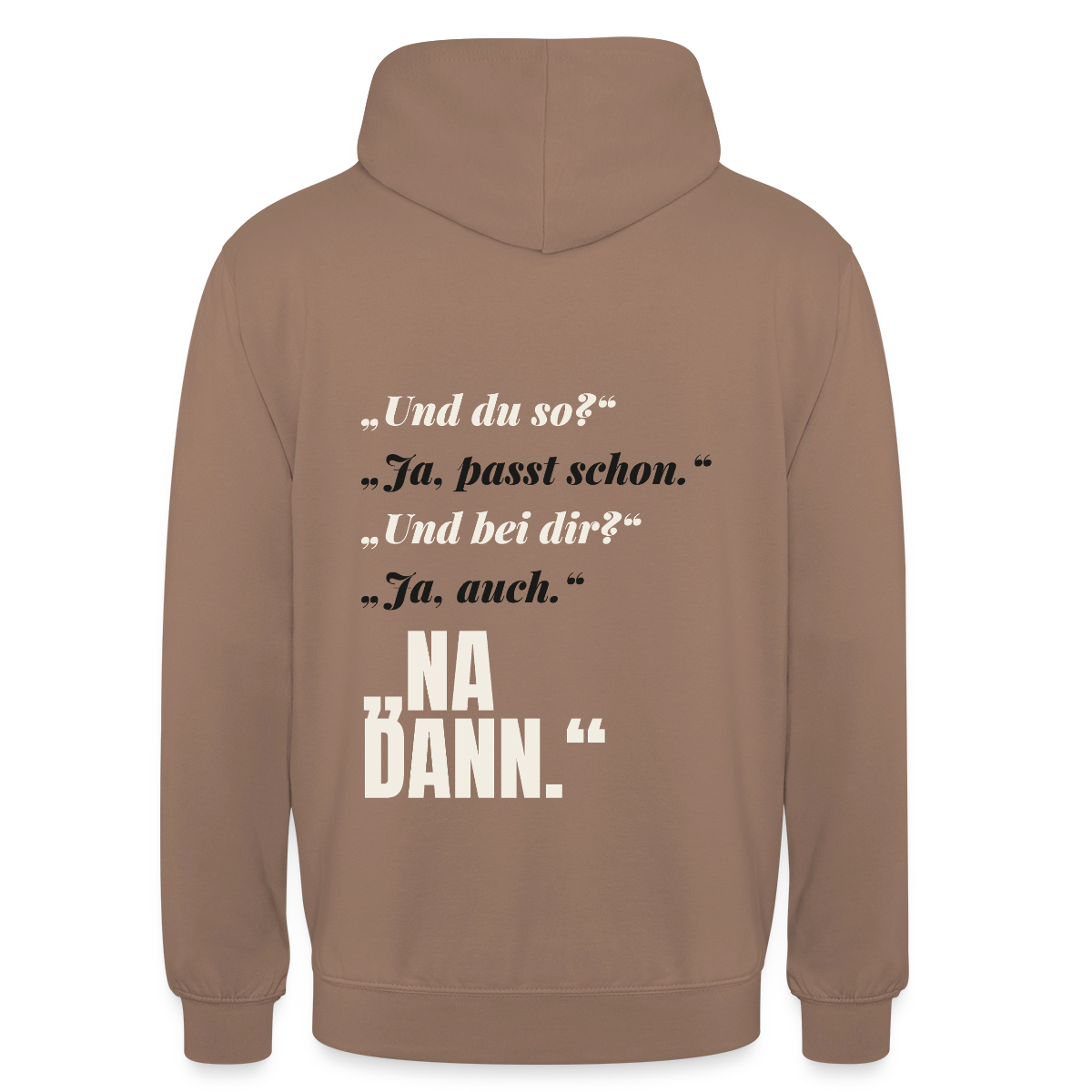 "Und du so? Ja, passt schon. Na dann." Motiv-Hoodie unisex, Farbe Mokka