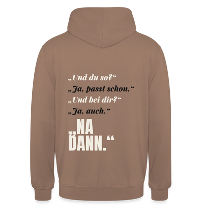 "Und du so? Ja, passt schon. Na dann." Motiv-Hoodie unisex, Farbe Mokka