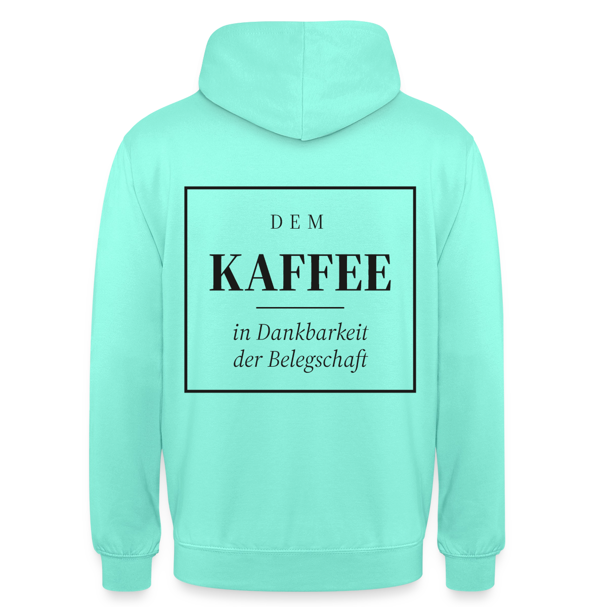 "Dem Kaffee in Dankbarkeit der Belegschaft" Motiv-Hoodie unisex, Farbe Mint