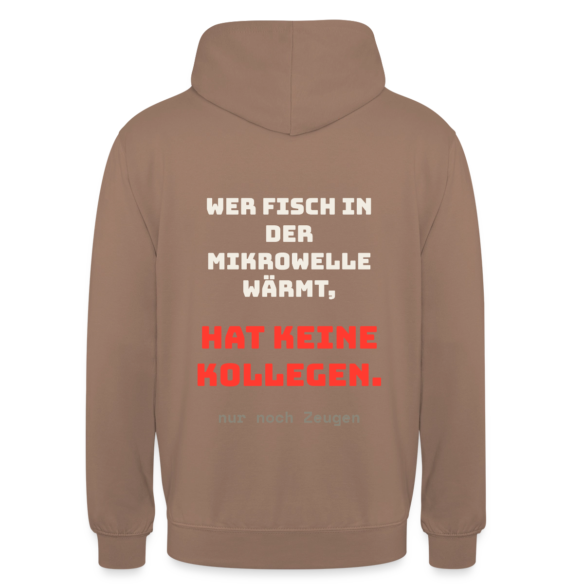 "Wer Fisch in der Mikrowelle wärmt, hat keine Kollegen, nur noch Zeugen" Motiv-Hoodie unisex, Farbe Mokka