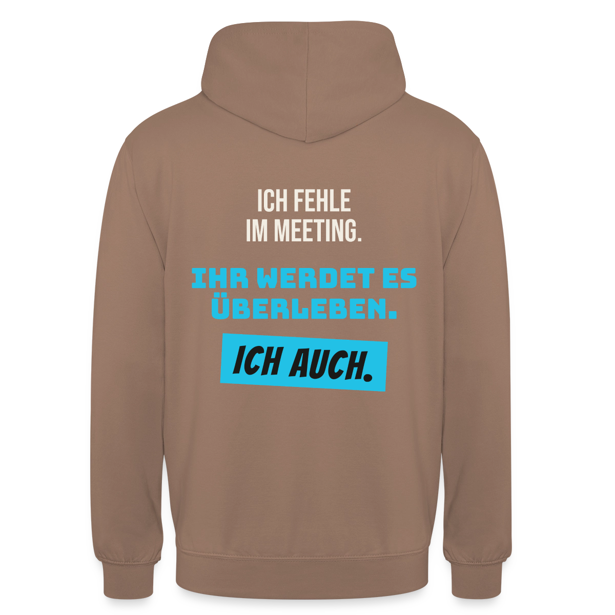 Ich fehle im Meeting. Ihr werdet es überleben. Ich auch. Motiv-Hoodie unisex, Farbe Mokka