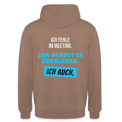 Ich fehle im Meeting. Ihr werdet es überleben. Ich auch. Motiv-Hoodie unisex, Farbe Mokka